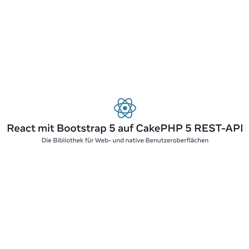 CakePHP 5 REST-API Web-App mit React und Bootstrap 5 Front-end framework