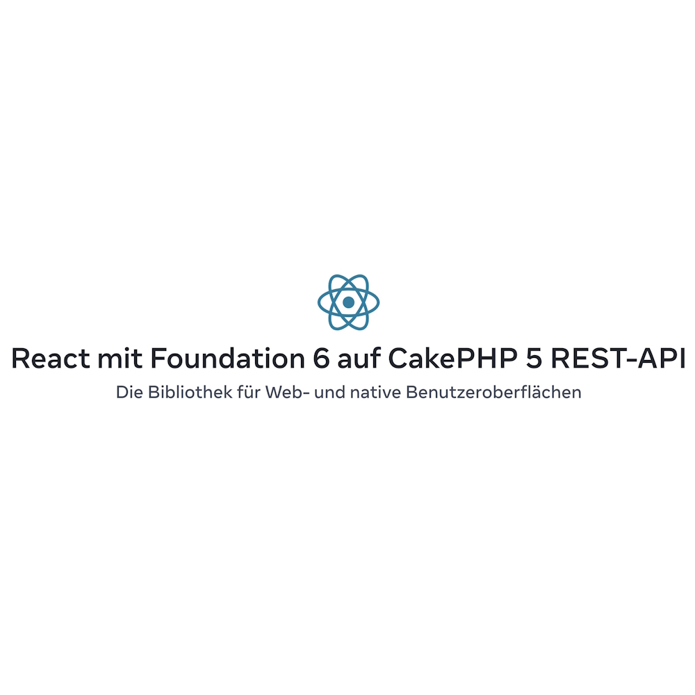 CakePHP 5 REST-API Web-App mit React und Foundation 6 Front-end framework